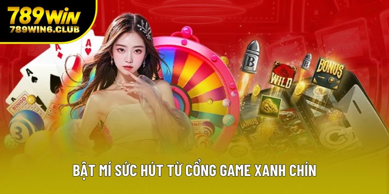 Bật mí sức hút từ cổng game xanh chín Bật mí sức hút từ cổng game xanh chín