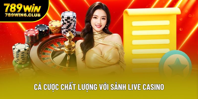 Cá cược chất lượng với sảnh live casino Cá cược chất lượng với sảnh live casino