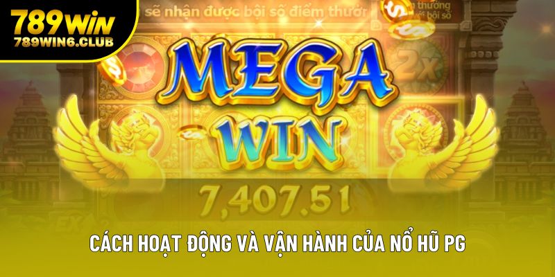 Cách hoạt động và vận hành của nổ hũ PG