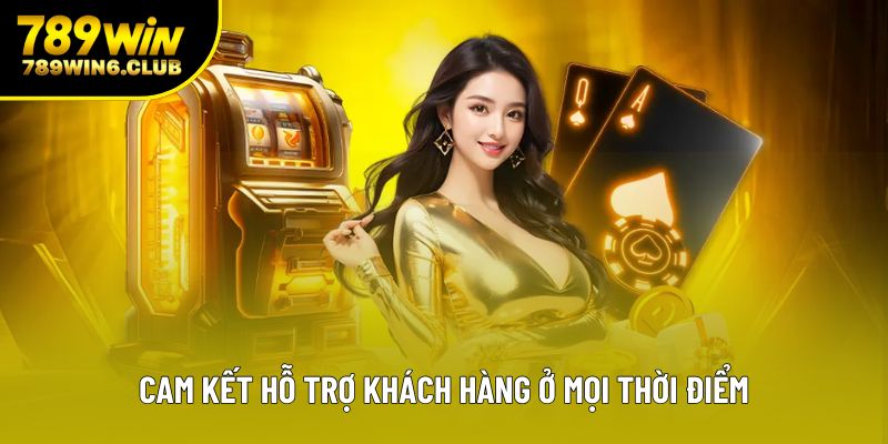 Cam kết hỗ trợ khách hàng ở mọi thời điểm Cam kết hỗ trợ khách hàng ở mọi thời điểm