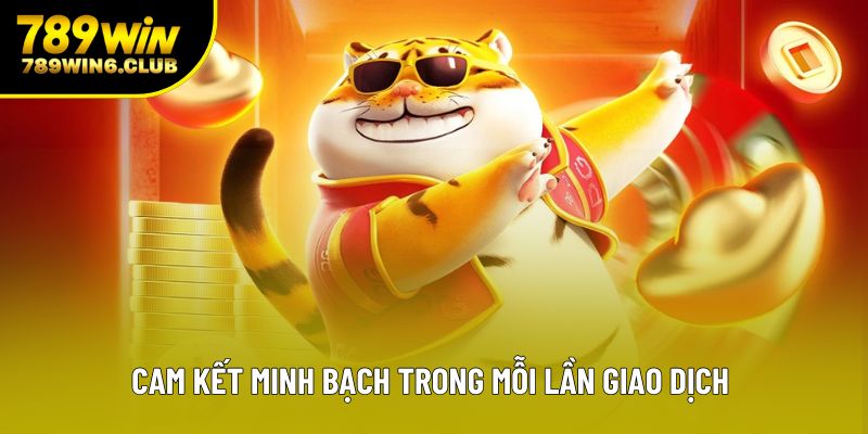 Cam kết minh bạch trong mỗi lần giao dịch 