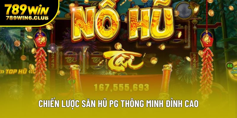 Chiến lược săn hũ PG thông minh đỉnh cao