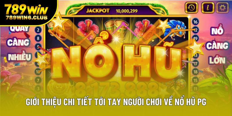 Giới thiệu chi tiết tới tay người chơi về nổ hũ PG